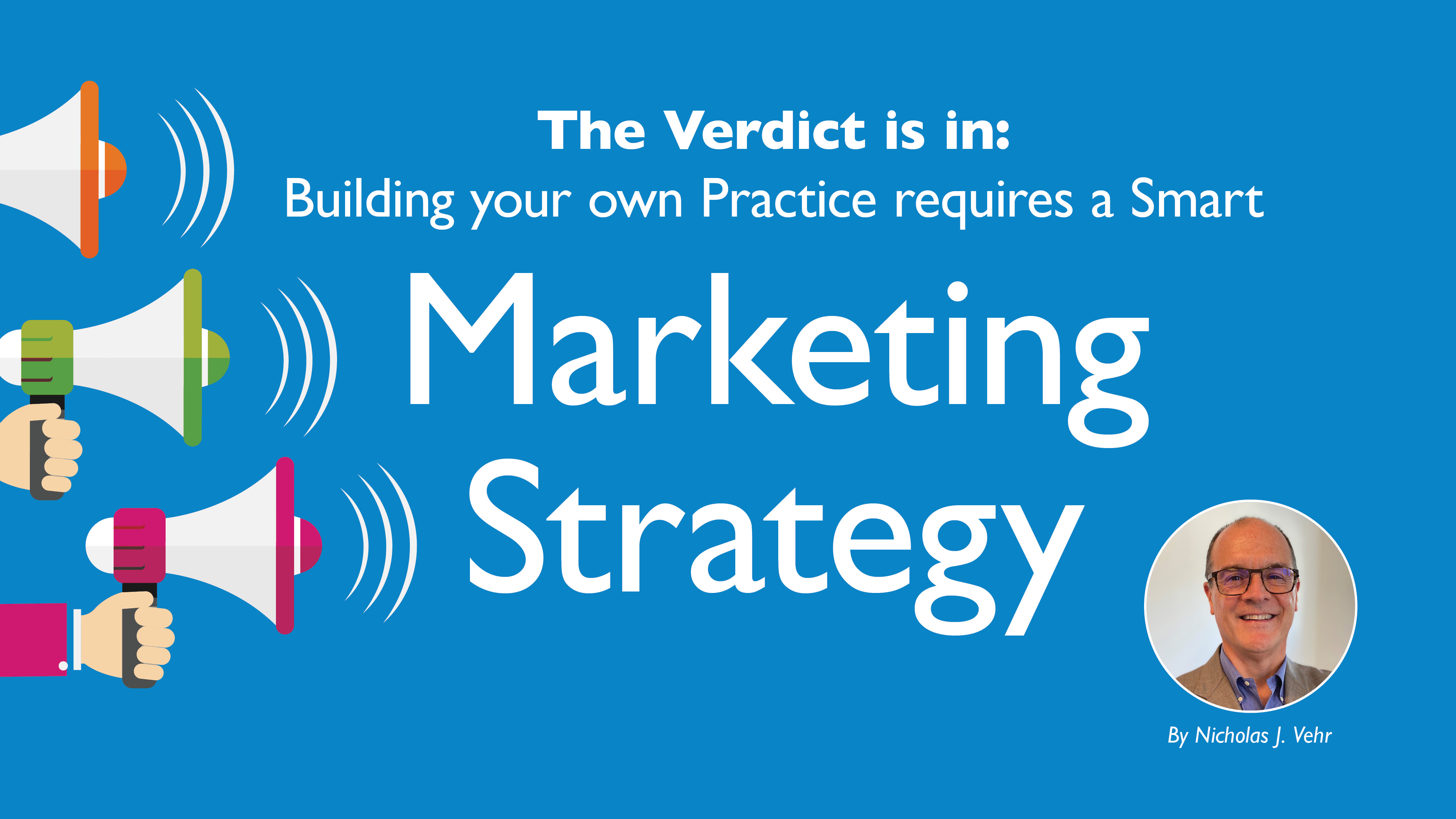The Verdict is in: Building your own Practice requires a Smart Marketing  Strategy
