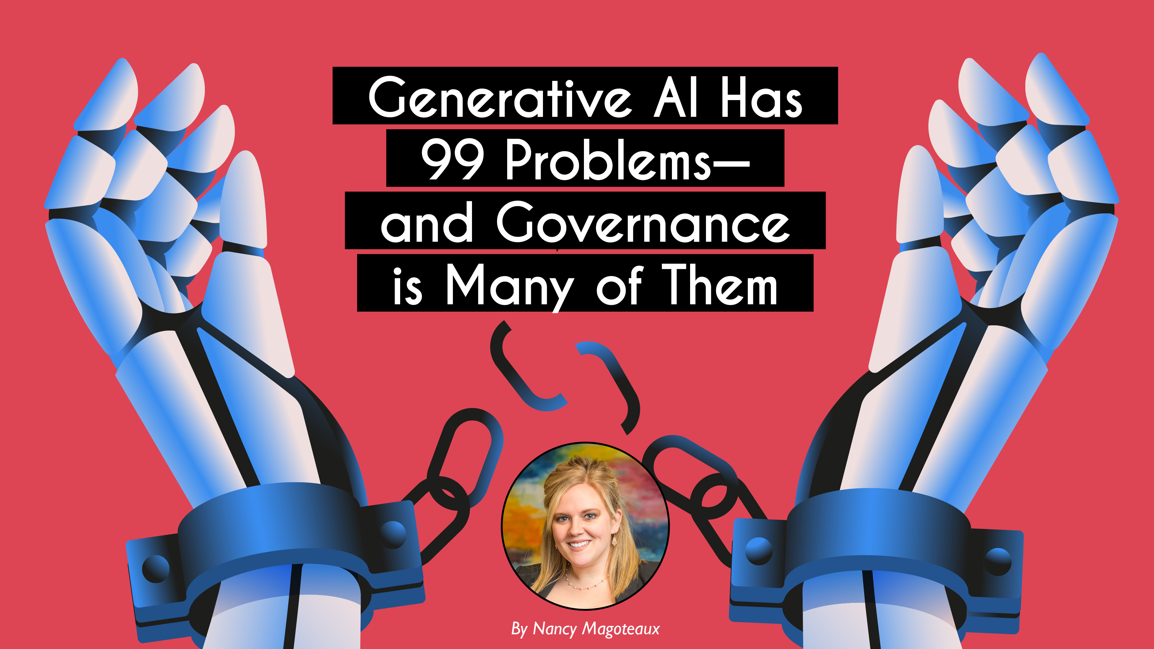 Generative AI Has  99 Problems— and Governance  is Many of Them
