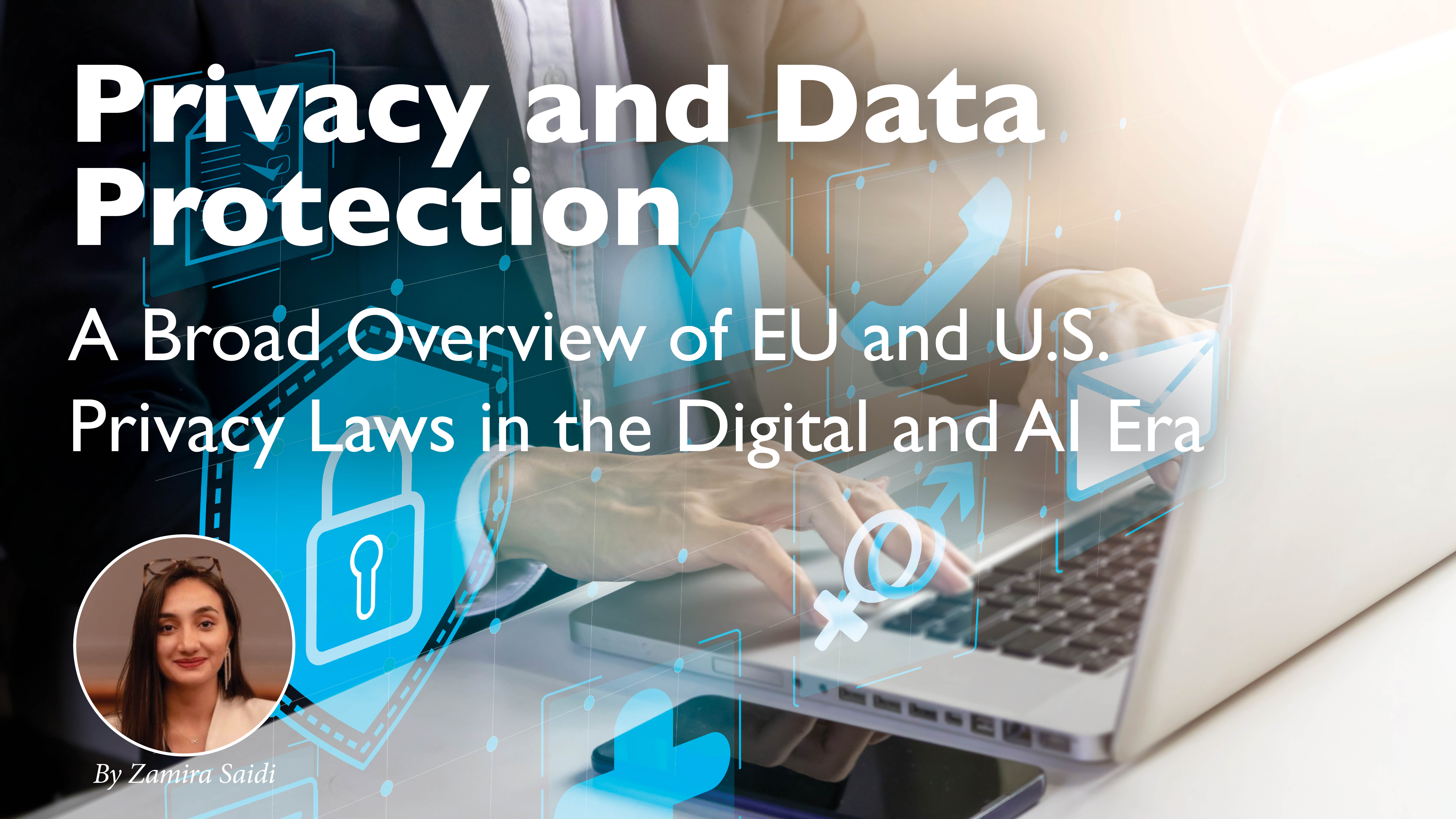 Privacy and Data Protection: A Broad Overview of EU and U.S. Privacy Laws in the Digital and AI Era