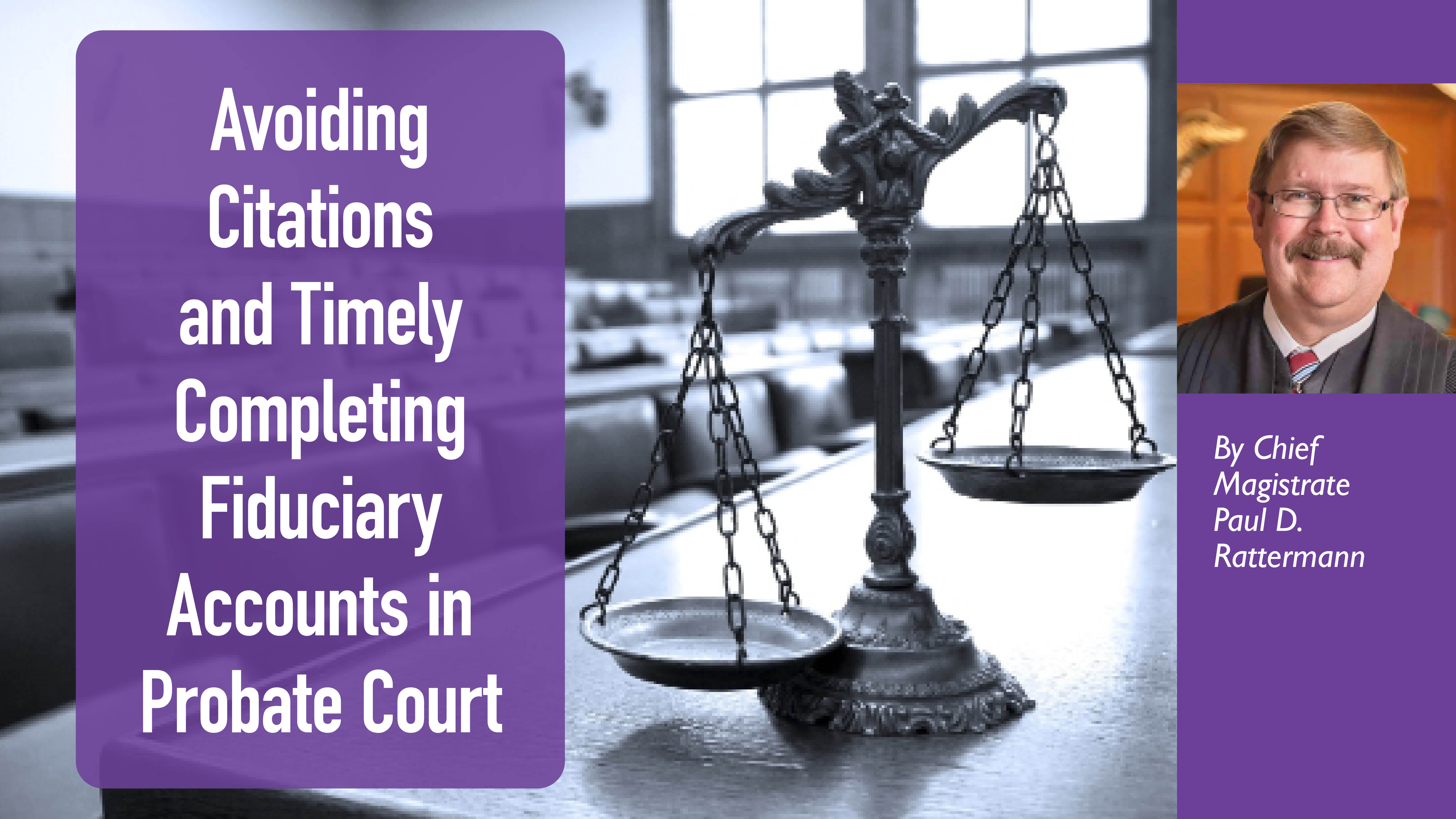 Avoiding Citations and Timely Completing Fiduciary Accounts in Probate Court